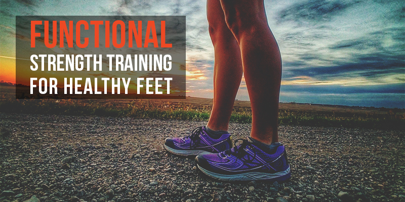 Functional Strength Training for Healthy Feet