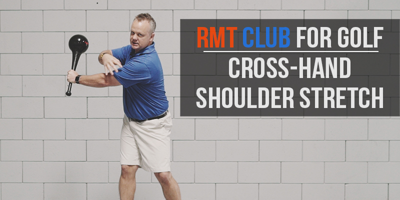 RMT Club for Golf: Cross-Hand Shoulder Stretch